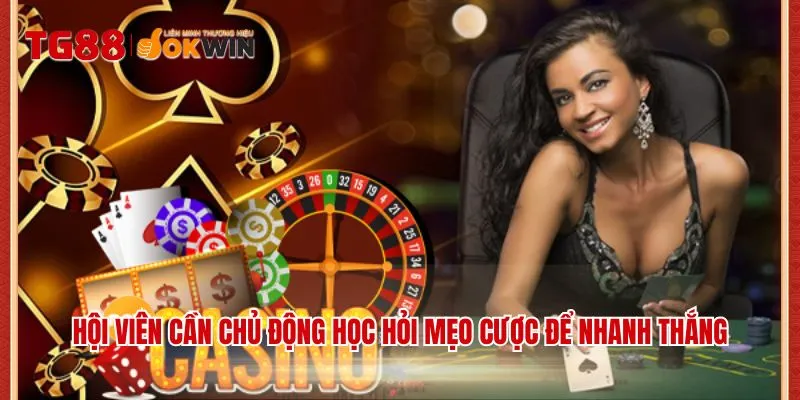 Hội viên cần chủ động hỏi mẹo cược để nhanh thắng