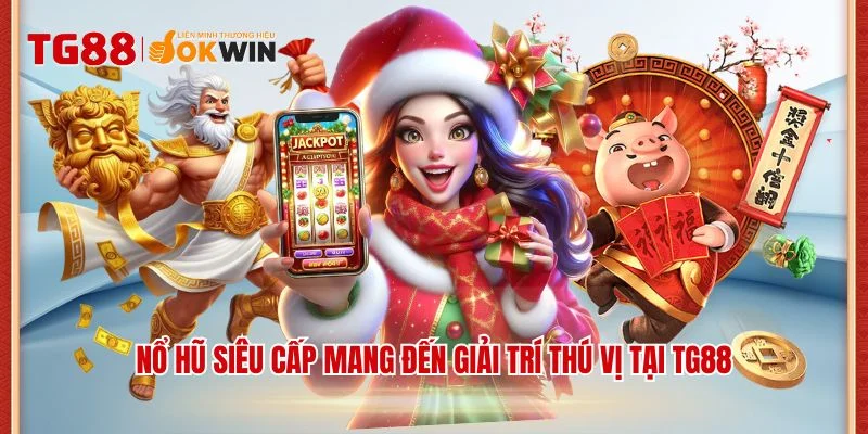 Nổ hũ siêu cấp mang đến giải trí thú vị tại TG88